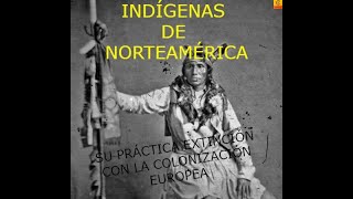 INDÍGENAS DE NORTEAMÉRICA SU PRÁCTICA EXTINCIÓN CON LA COLONIZACIÓN EUROPEA [upl. by Peirsen]