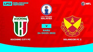 KUCHING CITY FC vs SELANGOR FC 2  LIGA PREMIER MALAYSIA LP12 [upl. by Baggs22]