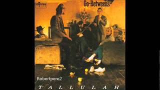 The Go Betweens  Right Here Tallulah 1987 [upl. by Aileduab81]