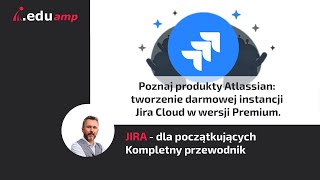 Jira dla początkujących odcinek 2 Tworzenie darmowej instancji Jira Cloud w wersji Premium [upl. by Zandra]