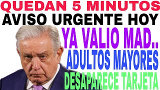 QUEDAN 5 MINUTOS AMLO AVISO YA VALIO MADR DESAPARECEN TARJETAS BIENESTAR URGENTE AQUÍ [upl. by Cai]