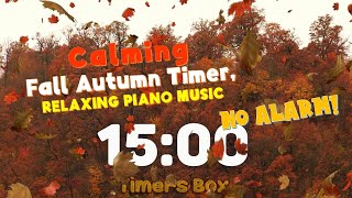 🍂 Autumn Fall 15 Minute Timer with Calming Piano 🎹 Meditation Study Break and Classroom Focus 🍁 [upl. by Ashbaugh836]