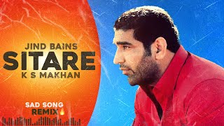 Jind Bains Remix Sitare  K S Makhan  REUPLOADED New Punjabi Song  Latest Songs  Sad Song [upl. by Hsemin135]