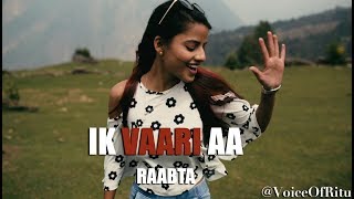 Ik Vaari Aa  Raabta  Female Cover Version By Ritu Agarwal VoiceOfRitu [upl. by Niroht24]