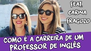 Como é SER UM PROFESSOR DE INGLÊS  feat Carina Fragozo [upl. by Katie]