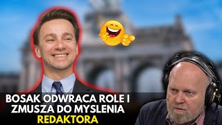 BOSAK ODWRACA ROLE I ZMUSZA DO MYSLENIA REDAKTORA [upl. by Stedman]