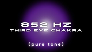 852 HZ Solfeggio Pure Tone Frequency • Third Eye Chakra Healing Frequency • Ajna • Awaken Intuition [upl. by Corrinne]