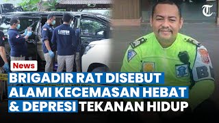 BRIGADIR RAT Disebut Alami Kecemasan Hebat amp Depresi jika Benar Akhiri Hidup Psikolog Banyak Beban [upl. by Risley]