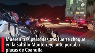 Mueren tres personas tras fuerte choque en la SaltilloMonterrey auto portaba placas de Coahuila [upl. by Maro]