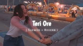 Teri Ore  Slowed And Reverb Lofi Song [upl. by Sacci]