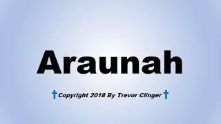 How To Pronounce Araunah [upl. by Noled919]