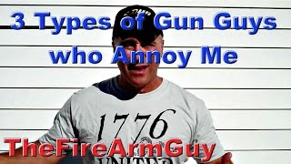 3 Types of Gun Guys who Annoy Me  TheFireArmGuy [upl. by Ezechiel]