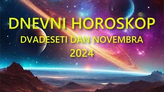 DNEVNI HOROSKOP DVADESETI DAN NOVEMBRA 2024 [upl. by Gibbons392]