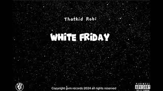 THATKID ROBIWHITE FRIDAY AUDIO [upl. by Stelu159]