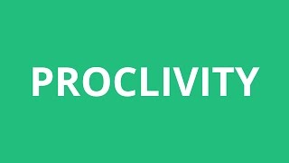 How To Pronounce Proclivity  Pronunciation Academy [upl. by Allerym]