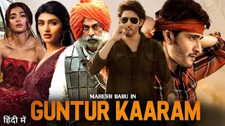 Mahesh Babu New Guntur Kaaram Full Hindi Dubbed Movie 2023  Sreeleela Pooja Hadge  Mahesh Babu [upl. by Aldon]