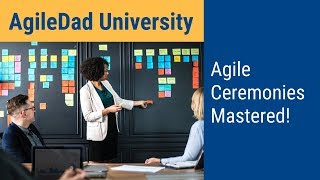 Effective Agile Ceremonies Part 1  AgileDad University 2018 [upl. by Couhp]