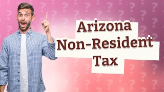 Does Arizona tax nonresidents [upl. by Notirb]