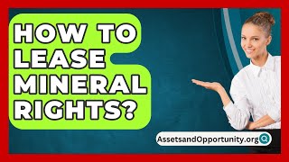 How To Lease Mineral Rights  AssetsandOpportunityorg [upl. by Namref71]