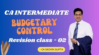 CA Inter  Group 2 Budgetary Control  Revision Series May 2024  Class 10 CA Sachin Gupta [upl. by Darrin309]