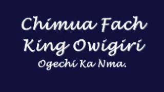 Chimua Fact King Owigiri  Ogechi Ka Nmawmv [upl. by Valma326]