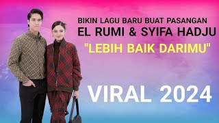 LAGU BARU BUAT PASANGAN EL RUMI amp SYIFA HADJU  LEBIH BAIK DARIMU [upl. by Morril]