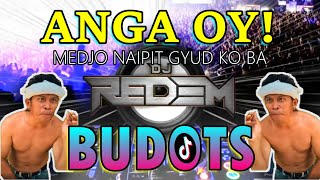 ANGA OY  BUDOTS DANCE Medju Na iPit Gyud Ko Ba  DJ REDEM REMIX ANGA UY [upl. by Eelarac520]