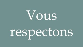 How to Pronounce Vous respectons We respect you Correctly in French [upl. by Nnaeel]