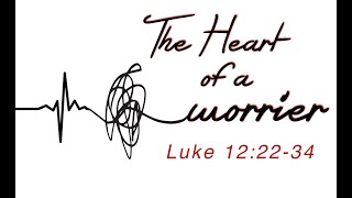 quotThe Heart of a Worrierquot  Luke 122234 [upl. by Anaeli635]