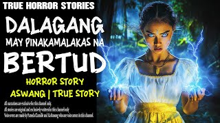 DALAGANG MAY PINAKAMALAKAS NA BERTUD  Aswang True Story [upl. by Nylesoj]