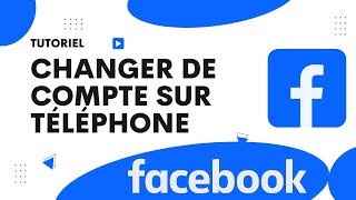 Comment changer de compte Facebook sur téléphone [upl. by Enimzzaj195]