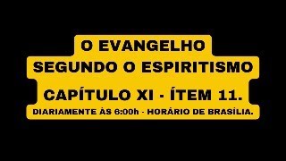 O EVANGELHO SEGUNDO O ESPIRITISMO  CAPÍTULO XI  ÍTEM 11 [upl. by Layla]