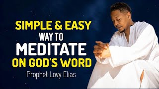 How to Meditate on Gods Word  SIMPLE AND EASY WAY Prophet Lovy Elias [upl. by Aynatal344]