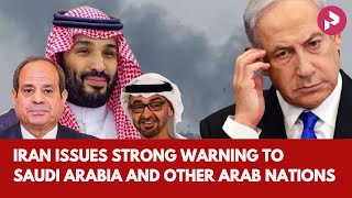 Iran Issues Strong Warning to Saudi Arabia and Other Arab Nations [upl. by Elehcir963]