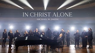 Michael W Smith  In Christ Alone Live [upl. by Sherrill]