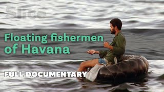 Floating fishermen of Havana I SLICE I Full documentary [upl. by Eeniffar902]