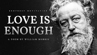 Love is Enough – William Morris Powerful Life Poetry [upl. by Howard171]