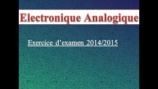 Electronique Analogique Exercice dexamen 20142015 [upl. by Mairym624]