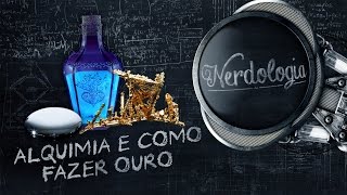 Alquimia e como fazer ouro  Nerdologia [upl. by Conners]