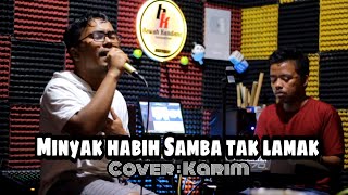 MINYAK HABIH SAMBA TAK LAMAK COVER BY KARIM [upl. by Jessy188]