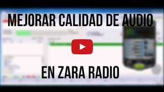 ZararRadio  Mejorar Calidad de Audio en ZaraRadio [upl. by Endo362]