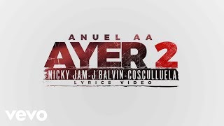 Anuel AA  Ayer 2 Official Lyric Video ft J Balvin Nicky Jam Cosculluela DJ Nelson [upl. by Gillian]