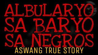 ANG ALBULARYO SA ISANG BARYO SA NEGROS  Aswang True Story [upl. by Bruyn242]