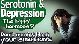 Serotonin and Depression The happy hormone Dont numb and block your emotions [upl. by Farrel]