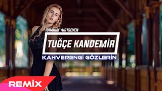 Tuğçe Kandemir  Kahverengi Gözlerin  İbrahim Yurtseven Remix [upl. by Bren891]