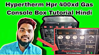 Hypertherm Hpr 400xd Gas Console Box Tutorial Hindi  Messer Cutting Systems India  Cnc Plasma [upl. by Khosrow]