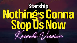 Nothings Gonna Stop Us Now  Starship KARAOKE [upl. by Esidnac]