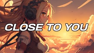 Nightcore  Close To You [upl. by Eelydnarb956]