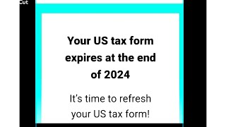 Your US tax form expires at the end of 2024Its time to refresh your US tax form [upl. by Eylrahc]