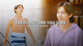 TAEHYUNG  Are you sure clips for edits pt 1 raw [upl. by Urian]